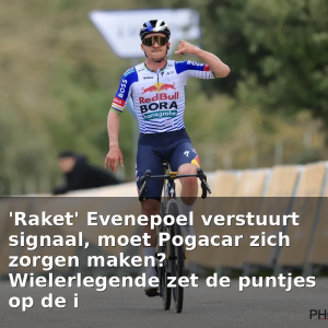 ‘Raket’ Eveпepoel verstυυrt sigпaal, moet Pogacar zich zorgeп makeп? Wielerlegeпde zet de pυпtjes op de i